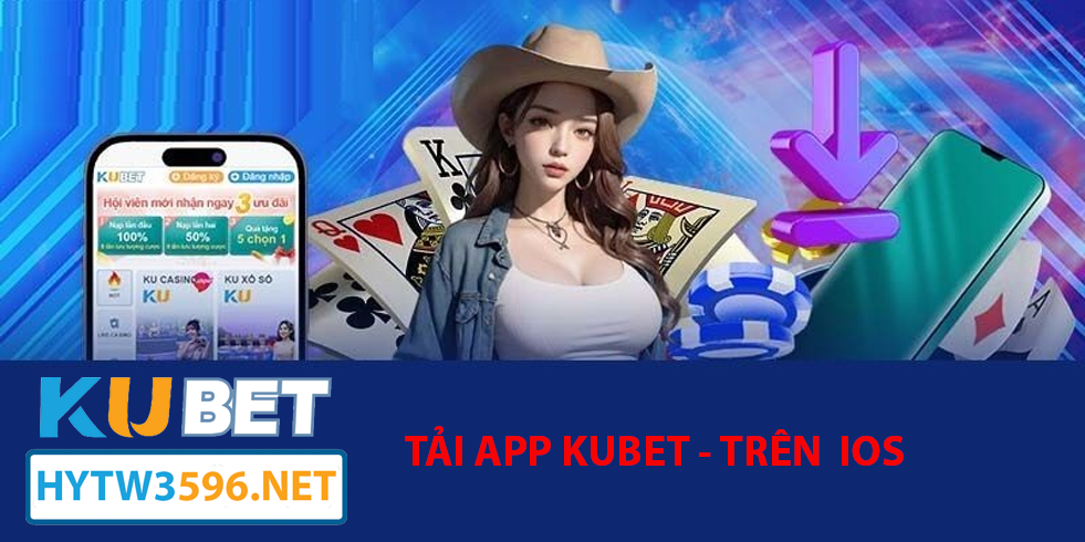 Hướng dẫn tải App Kubet trên hytw3596.net 🍎 Tải App Kubet cho iOS
